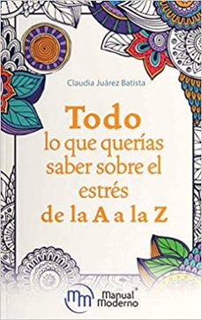 todo lo que querias saber sobre el estres de la a a la z-claudia juarez batista-9786074487572