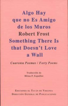 algo hay que no es amigo de los muros (curenta poemas) / something there is that doesn t love a wall (forty poems)-9786078276172