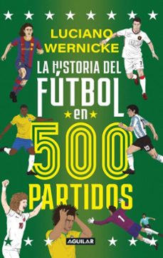 la historia del futbol en 500 partidos (ebook)-luciano wernicke-9786287794672