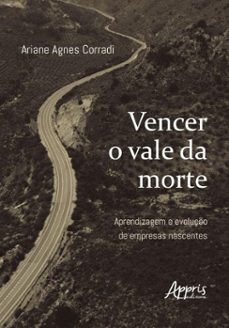 vencer o vale da morte: aprendizagem e evoluço de empresas nascentes (ebook)-ariane agnes corradi-9786525071572