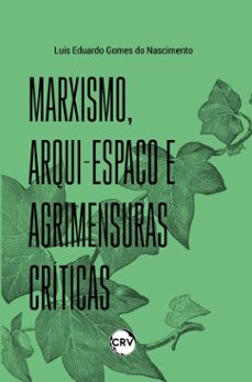 marxismo, arqui-espaço e agrimensuras criticas (ebook)-luis eduardo gomes do nascimento-9786525169972