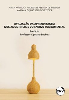 avaliação da aprendizagem nos anos iniciais do ensino fundamental-anisia aparecida rodrigues pestana de miranda-anatália dejane silva de oliveira-9786525184272