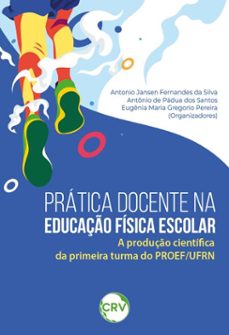pratica docente na educaço fisica escolar (ebook)-antonio jansen fernandes da silva-antônio de pádua dos santos-eugênia maria gregorio pereira-9786525186672