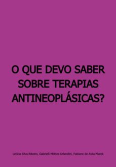 o que devo saber sobre terapias antineoplasicas? (ebook)-fabiane de avila marek, gabrielli mottes orlandini,, letícia silva ribeiro-9786526613672