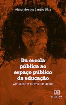 da escola publica ao espaço publico da educaço (ebook)-alexandre dos santos silva-9786527013372