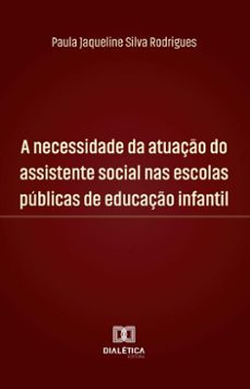 a necessidade da atuaço do assistente social nas escolas publicas de educaço infantil (ebook)-paula jaqueline silva rodrigues-9786527053972