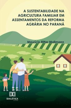 a sustentabilidade na agricultura familiar em assentamentos da reforma agraria no parana (ebook)-maurício ritter mallmann-9786527091172