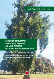 processo estrutural e direito fundamental ao meio ambiente ecologicamente equilibrado: (ebook)-josé augusto dutra bueno-9786553873872