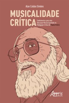 musicalidade critica: fundamentos para uma educaço musical pautada na pedagogia critica de paulo freire (ebook)-alan caldas simoes-9786558205272