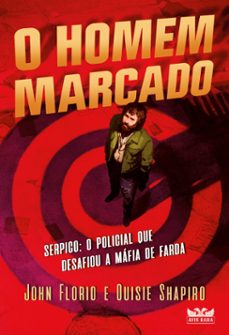 o homem marcado - serpico: o policial que desafiou a máfia de farda (ebook)-john florio-ouisie shapiro-9786559576272