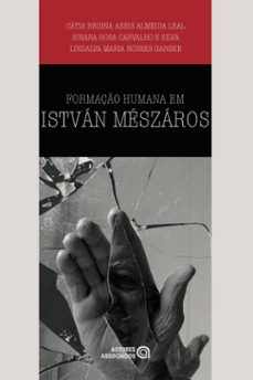 formaço humana em istvan meszaros (ebook)-cátia regina assis almeida leal-sinara rosa carvalho e silva-lindalva maria novaes garske-9786588717172