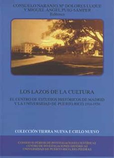 los lazos de la cultura: el centro de estudios historicos de madr id y la universidad de puerto rico, 1916-1939-9788400081072