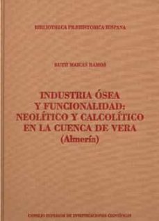 industria osea y funcionalidad: neolitico y calcolitico en la cue nca de vera (almeria)-ruth maicas ramos-9788400085872