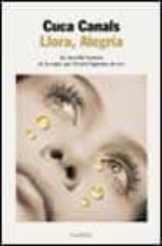 llora, alegria: la increible historia de la mujer que lloraba lag rimas de oro-cuca canals-9788408029472