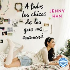 a todos los chicos de los que me enamoré-jenny han-9788408265672