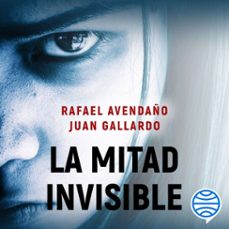 la mitad invisible (audiolibro)-juan gallardo-rafael avendaño-9788408319672