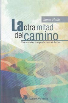 la otra mitad del camino: dar sentido a la segunda parte de la vida-9788409086672