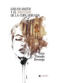 sarah smith y el misterio de la copa dorada-sara donado bermejo-9788410613072