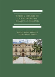 actos y grados de la universidad de alcala (1544-1562)-rafael ramis barcelo-9788410703872