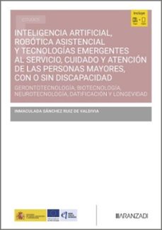 inteligencia artificial, robótica asistencial y tecnologías emerg entes al servicio, cuidado y atención de las personas mayores, con o sin discapacidad-inmaculad sanchez ruiz de valdivia-9788410854772