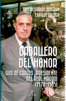 caballero del honor. luis carlos, presidente del real madrid (1978-1985)-9788411318372