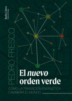 el nuevo orden verde: como la transicion energetica cambiara el mundo-pedro fresco-9788412022872