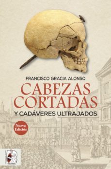 cabezas cortadas y cadaveres ultrajados (ebook)-francisco gracia alonso-9788412207972