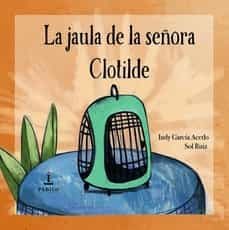 la jaula de la señora clotilde-indy garcia acedo-sol ruiz-9788412330472