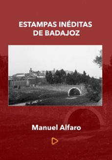 estampas ineditas de badajoz (edición facsímil)-manuel alfaro pereira-9788412830972