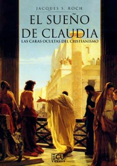 el sueño de claudia. las caras ocultas del cristianismo-jacques s. roch-9788412979572