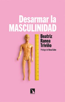 desarmar la masculinidad-beatriz ranea triviño-9788413522272
