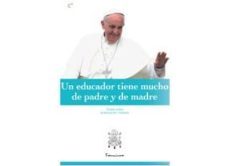 un educador tiene mucho de padre y de madre-jorge bergoglio papa francisco-9788415024972