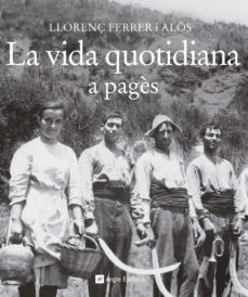la vida quotidiana a pagès-llorenc ferrer i alos-9788415307372