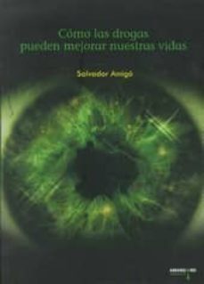 como las drogas pueden mejorar nuestras vidas-salvador amigo-9788415398172