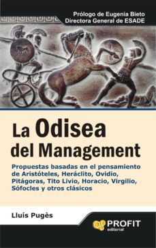 la odisea del management: propuestas basadas en el pensamiento de aristoteles, heraclito, ovidio, pitagoras, tito livio, horacio, virgilio, sofocles y otros clasicos-9788415505372
