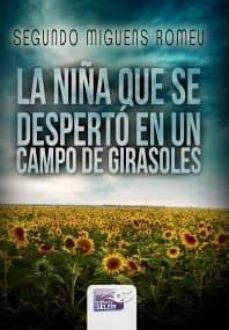 la niña que se desperto en un campo de girasoles-segundo miguens romeu-9788415615972