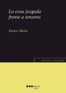 la cosa juzgada frente a terceros-enrico allorio-9788415664772