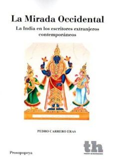 la mirada occidental: la india en los escritores extranjeros cont emporaneos-pedro carrera eras-9788415731672