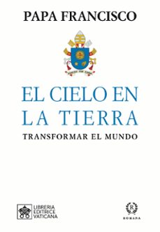 el cielo en la tierra-jorge bergoglio papa francisco-9788415980872