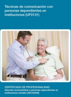 tecnicas de comunicacion con personas dependientes en institucion es (uf0131)-9788416102372