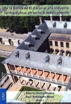 de la botica de el escorial a la industria farmaceutica: en torno al medicamento-9788416133772