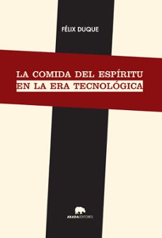 la comida del espiritu en la era tecnologica-felix duque-9788416160372