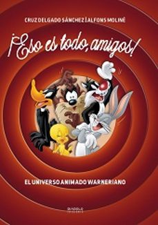 ¡eso es todo, amigos!: el universo animado warneriano-cruz delgado sanchez-alfons moline-9788416217472