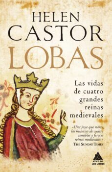 lobas: las vidas de cuatro grandes reinas medievales-helen castor-9788416222872