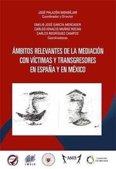 ambitos relevantes de la mediacion con victimas y transgresores en españa y en mexico-jose palazon mondejar-9788416296972