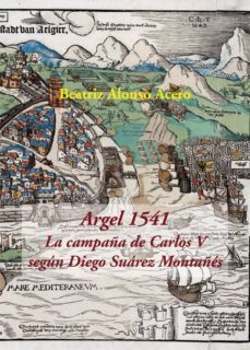 argel 1541: la campaña de carlos v segun diego suarez montañes-9788416335572