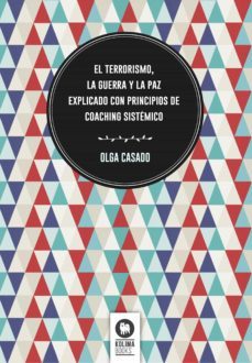 el terrorismo, la guerra y la paz explicado con principios de coaching sistemico (ebook)-olga casado-9788416364572