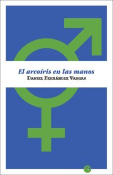 el arcoiris en las manos-daniel fernandez vargas-9788416876372