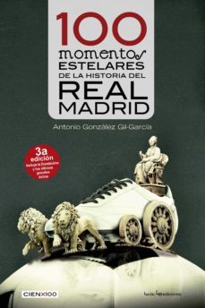 100 momentos estelares de la historia del real madrid-antonio gonzalez gil garcia-9788416918072