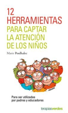 12 herramientas para captar la atencion de los niños: para ser utilizadas por padres y educadores-marie poulhalec-9788416972272